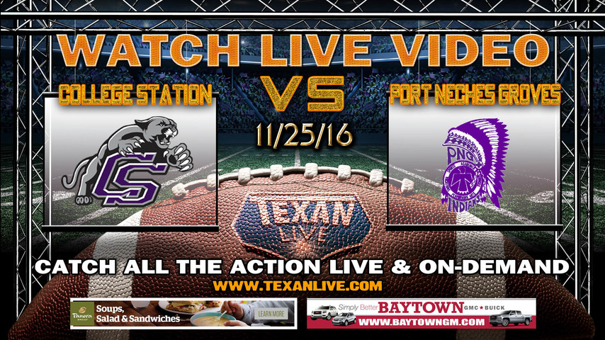 College Station vs Port Neches Groves 11/25/16 7pm cst from Stallworth Stadium