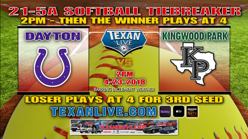 Kingwood Park vs Dayton Varsity Softball 4-23-2018 2pm cst - Winner plays at 4pm
