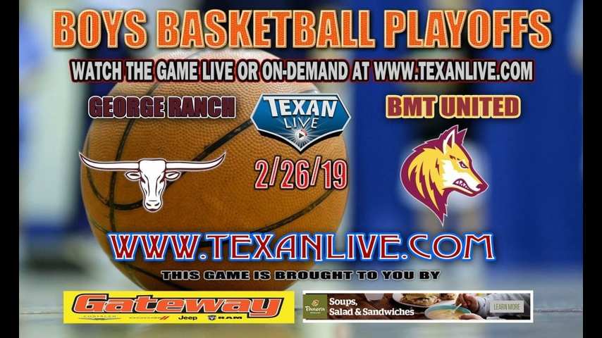 George Ranch vs Beaumont United - Boys Regional Quarter Finals - Playoffs - Varsity Basketball - 2/26/19 - 7pm