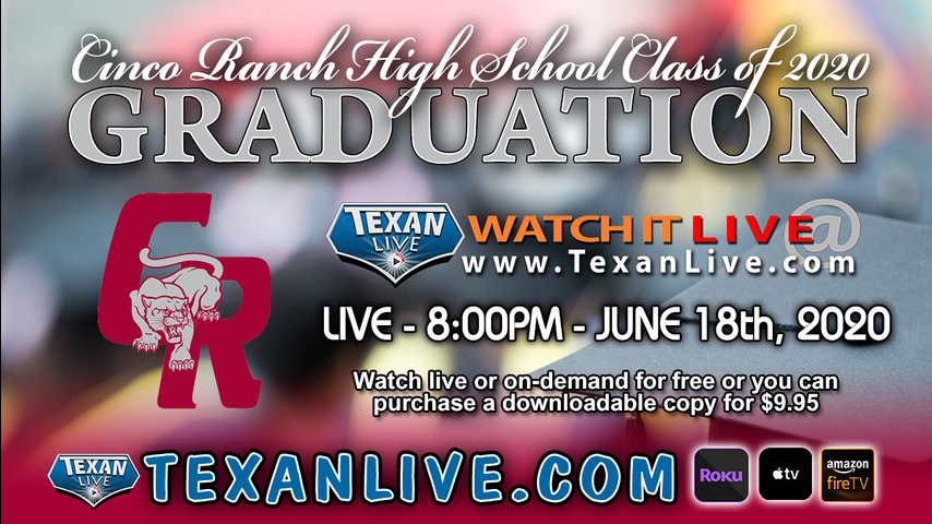 CINCO RANCH HIGH SCHOOL GRADUATION – WATCH LIVE – 8:00PM THURSDAY, JUNE 18TH, 2020 (FREE)