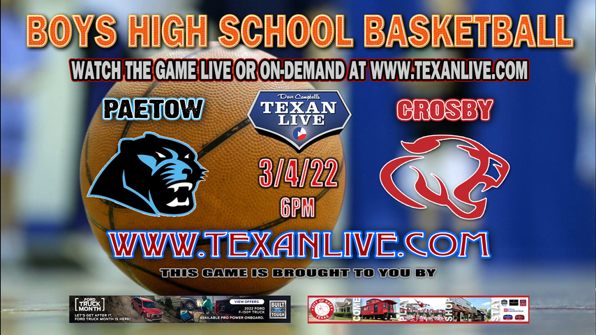 Paetow vs Crosby - 6:00pm - 3/4/22 - M.O. Campbell - Boys Basketball - 5A Region 3 - Regional Semi-Finals