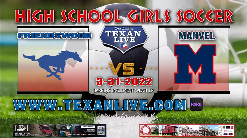 Friendswood vs Manvel - 7:00pm - 3/31/22 - Alvin Memorial Stadium- Girls Soccer - Regional QTR Finals