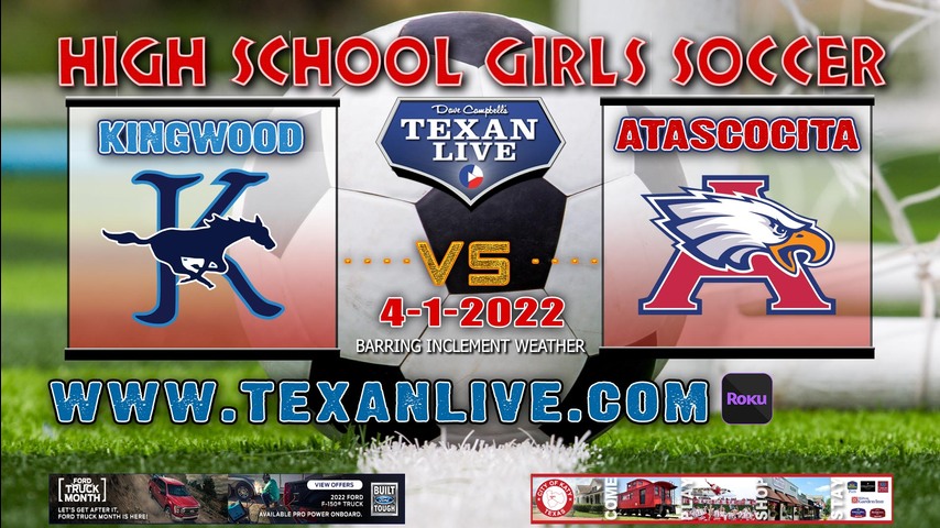 Kingwood vs Atascocita -6pm - 4/1/22 - Turner Stadium- Girls Soccer - Regional QTR Finals