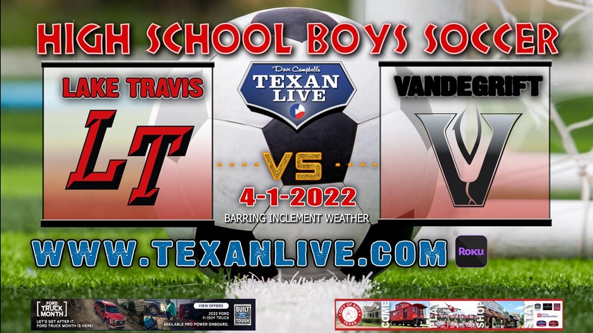 Lake Travis vs Vandegrift -7pm - 4/1/22 - Monroe Stadium- Boys Soccer - Regional QTR Finals