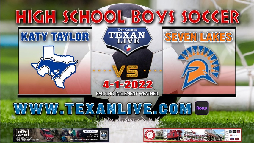 Katy Taylor vs Seven Lakes -7:30pm - 4/1/22 - Rhodes Stadium- Boys Soccer - Regional QTR Finals