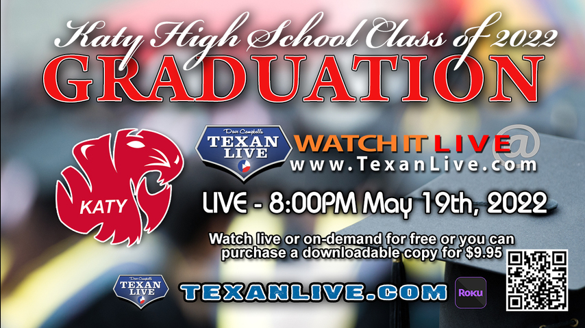 Katy High School Graduation – WATCH LIVE – 8:00PM - Thursday, May 19, 2022 (FREE)