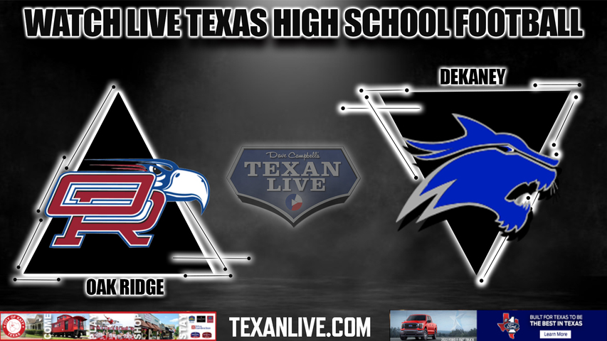 Oak Ridge vs Dekaney - 6:00PM - 11/12/2022 - Football - Live from Planet Ford Stadium - Bi District Playoffs