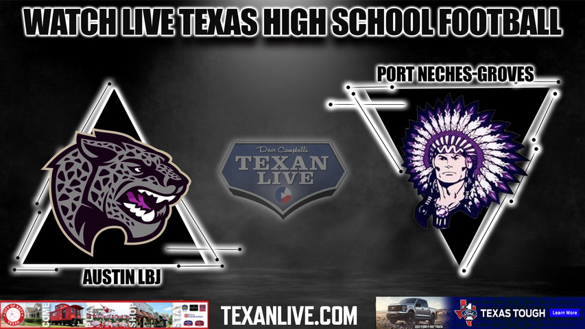 Austin LBJ vs Port Neches-Groves - 7:00PM - 11/18/2022 - Football - Live from Rhodes Stadium - Area Round Playoffs