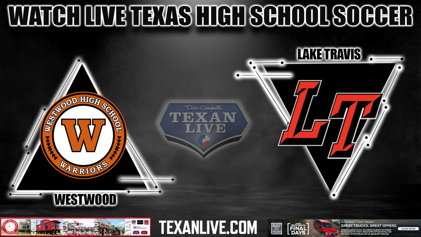 Westwood vs Lake Travis - 4:30PM - 3/24/2023 - Girls Soccer - Live from Monroe Stadium- Bi District Playoffs1