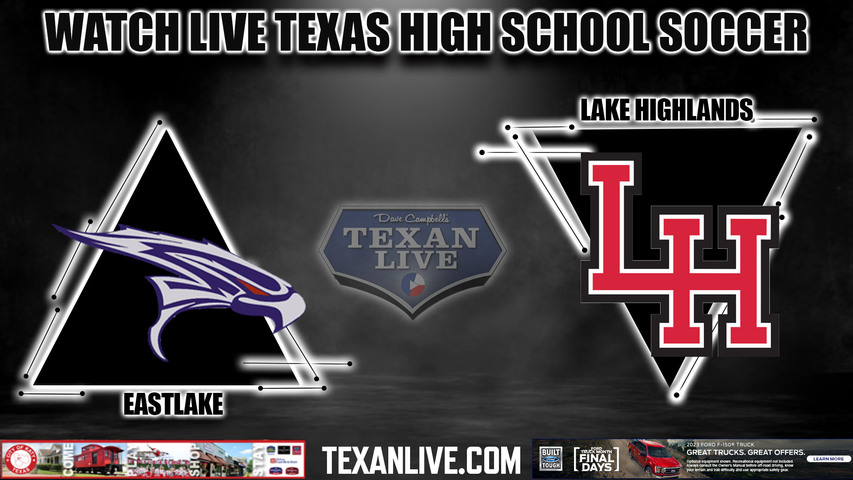 Eastlake vs Lake Highlands - 7:30PM - 4/7/2023 - Boys Soccer - Live from Mckinney ISD Stadium - Regional Semi- Finals - Playoffs