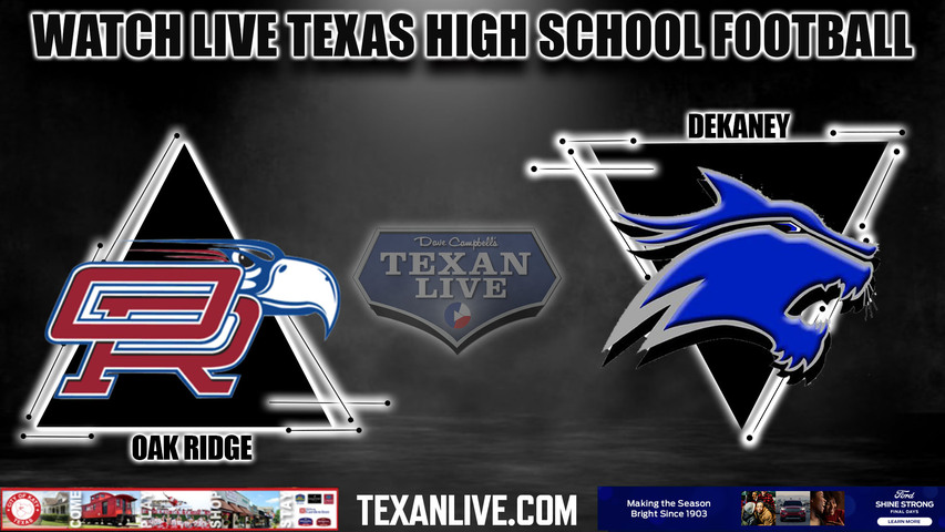 Oak Ridge vs Dekaney - 6:00PM - 11/11/2023 - Football - Live from Planet Ford Stadium - Bi District Playoffs