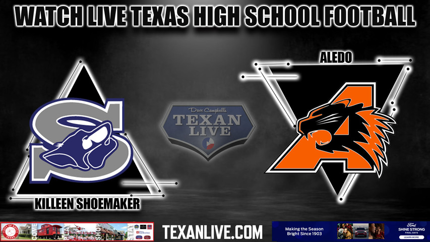 Killeen Shoemaker vs Aledo- 7:00PM - 11/9/2023 - Football - Live from Tim Buchanan Stadium - Bi District Playoffs