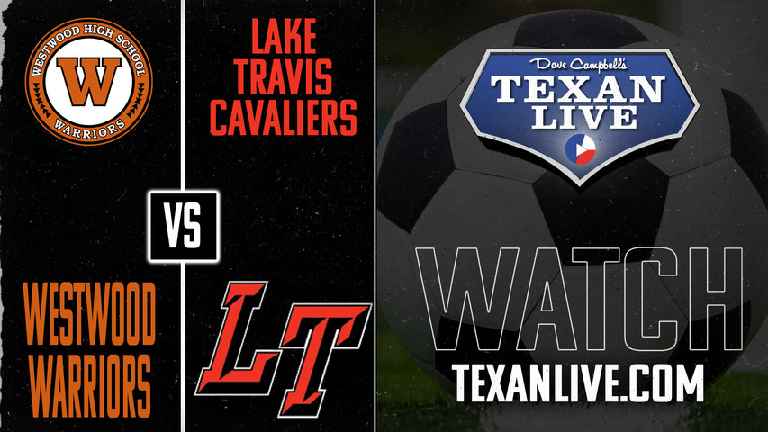 Westwood vs Lake Travis - 5pm - 3/21/2025 - Boys Soccer - Bi-district Playoffs - Live from Cavalier Stadium