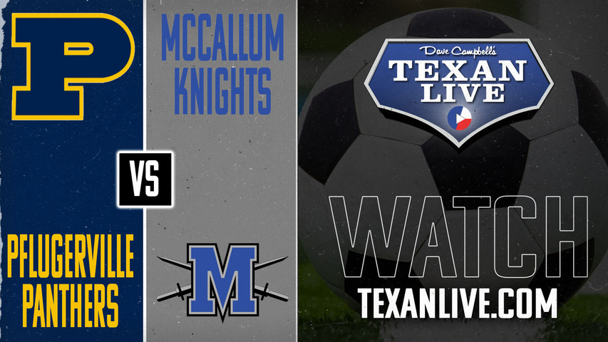 Pflugerville vs McCallum - 5pm - 3/21/2025 - Girls Soccer - Bi-district Playoffs - Live from House Park