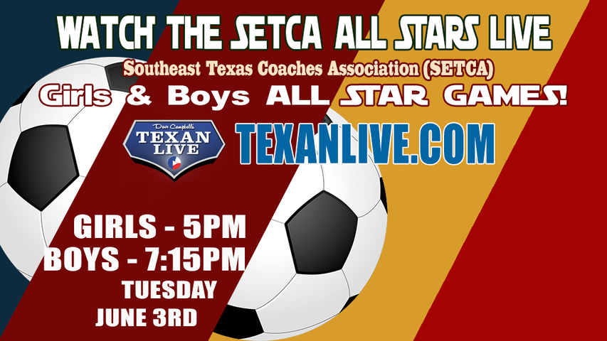 2025 SETCA Soccer All Star Game – Girls at 5PM - Boys at 7pm – 6/3/25 - Live from Hardin Jefferson High School