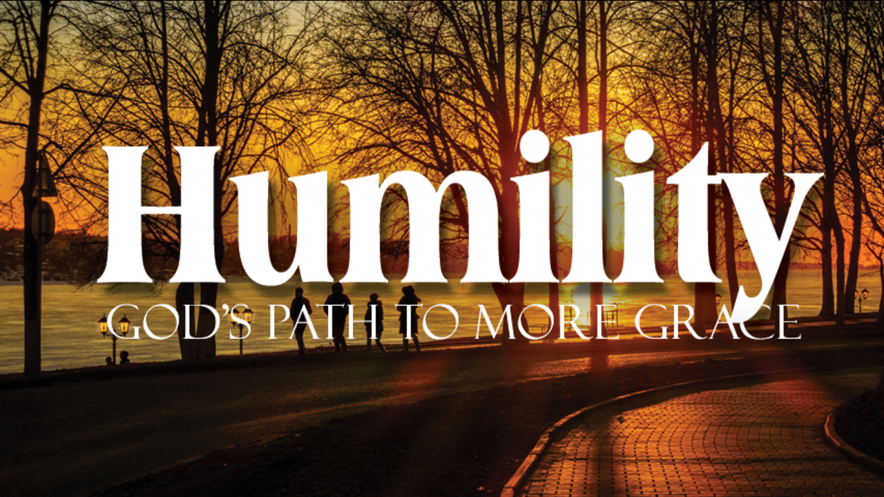 Humility: God's Path to More Grace: Episode 7