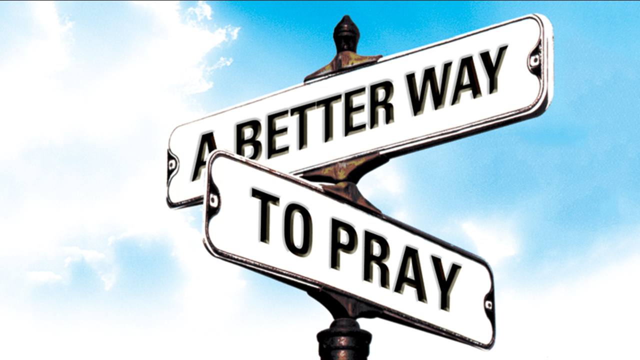 A Better Way to Pray: Episode 8