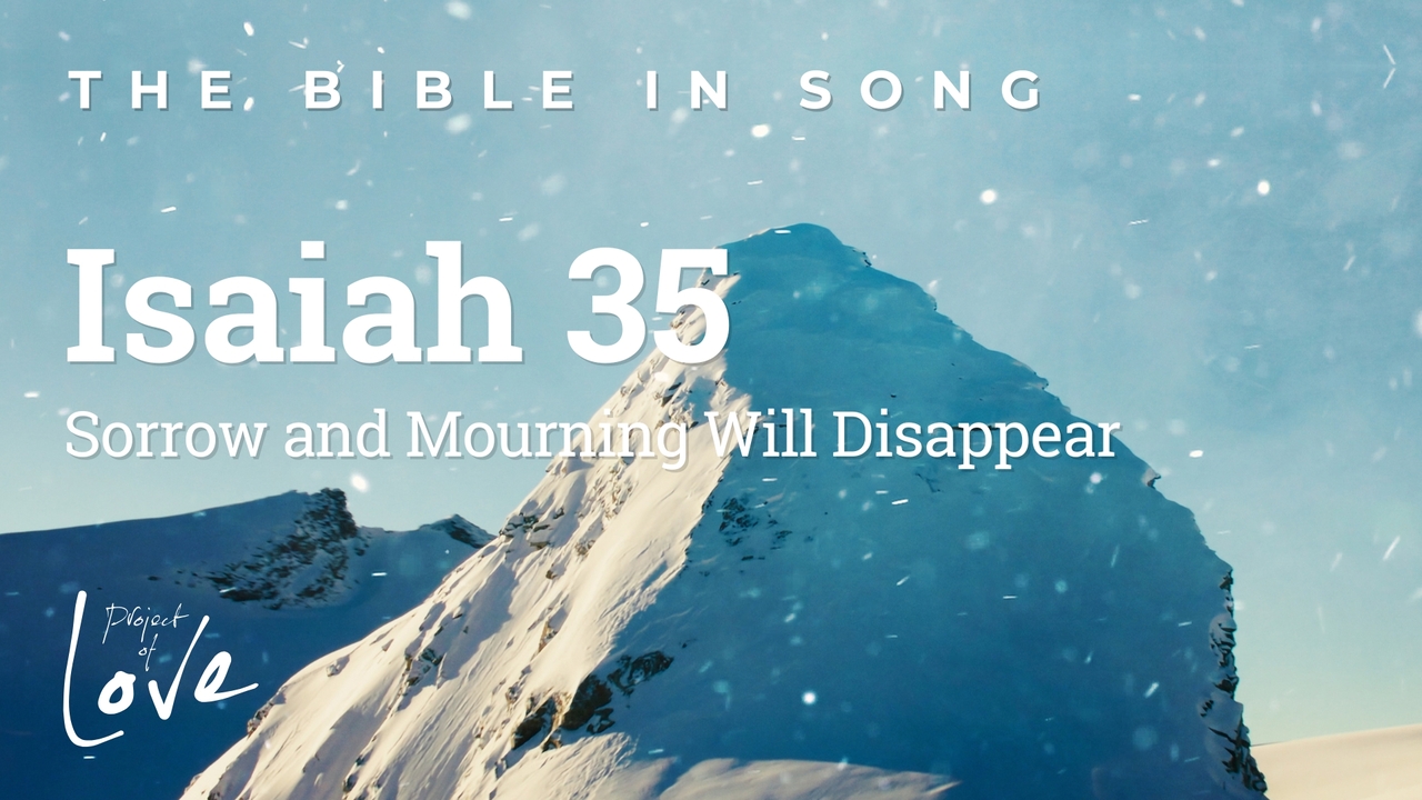 Isaiah 35 – Sorrow and Mourning Will Disappear