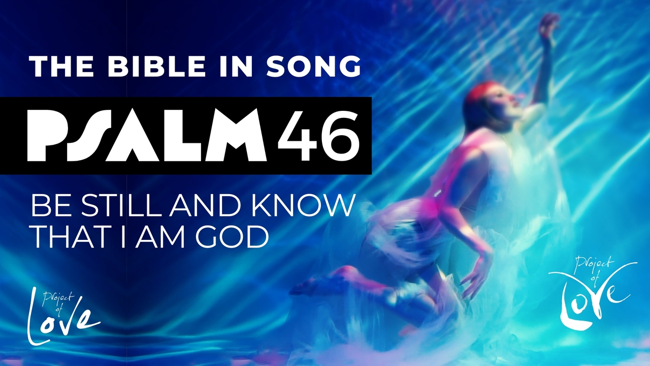 Psalm 46 - Be Still and Know that I Am God