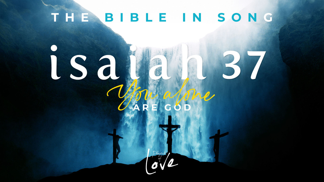 Isaiah 37 - You Alone Are God