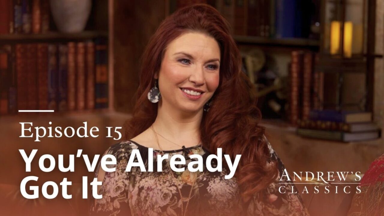 You've Already Got It | Episode 15