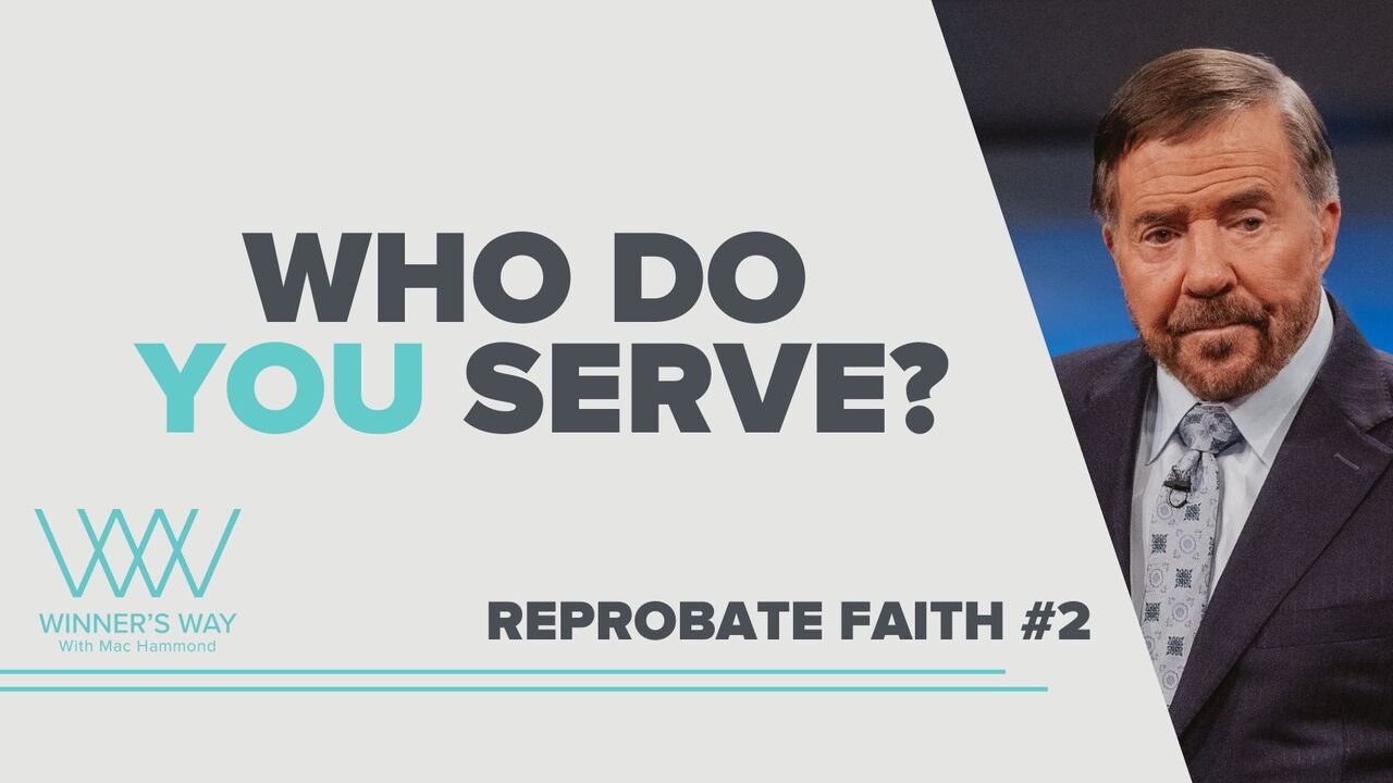Reprobate Faith Who Do You Serve?