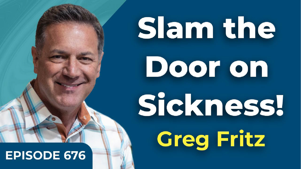Episode 676: Closing the Door to Sickness and Disease!