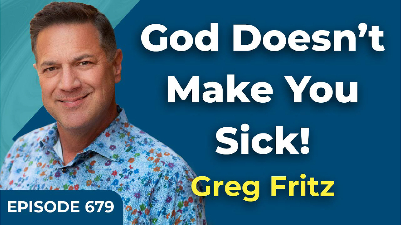 Episode 679: We Must Understand Sickness Isn't from God!