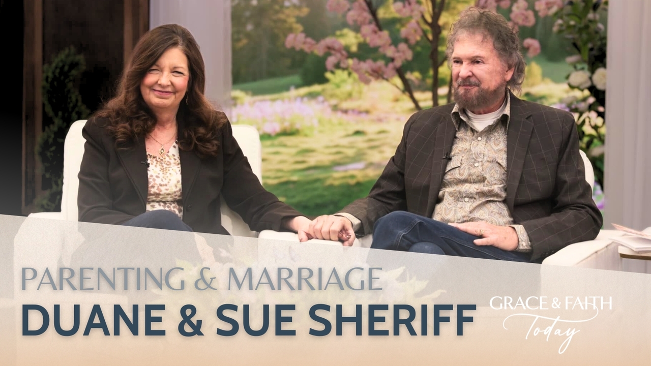 Duane & Sue Sheriff: Insights on Parenting and Marriage