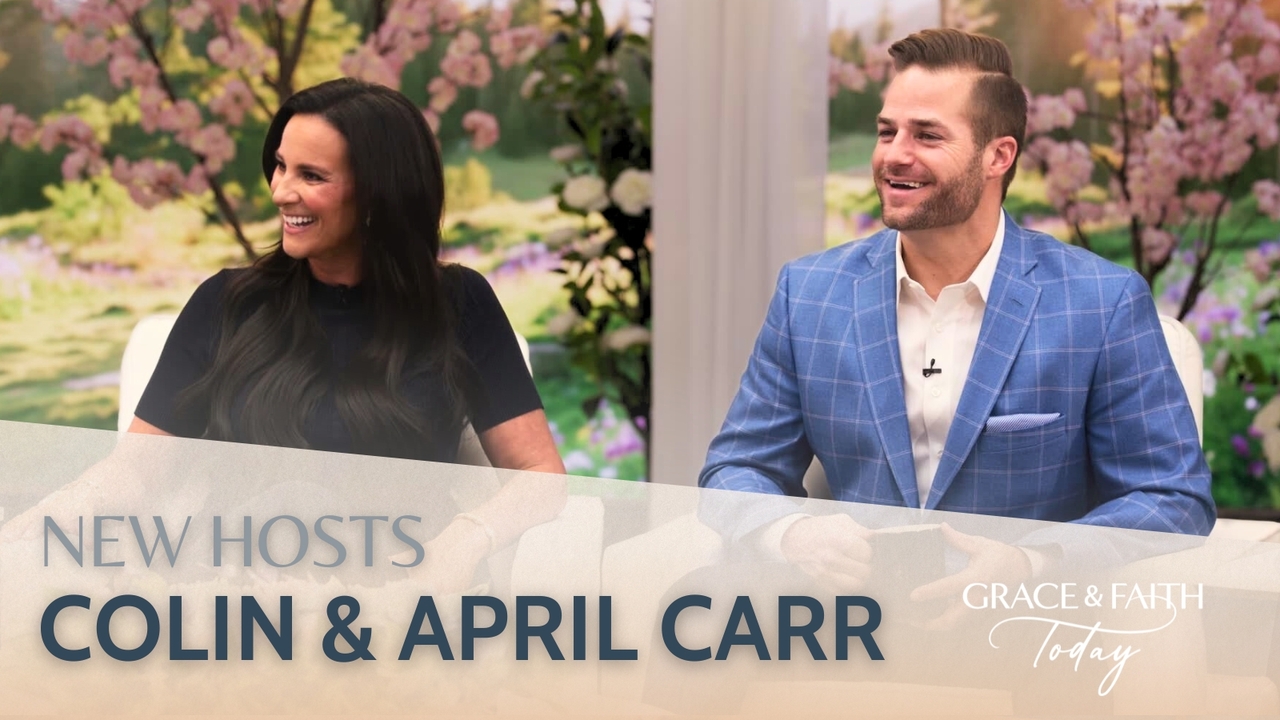 Colin and April Carr: New Hosts of Grace & Faith Today