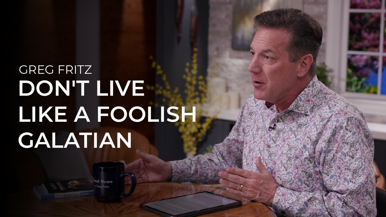Episode 936: Don't Live Like a Foolish Galatian