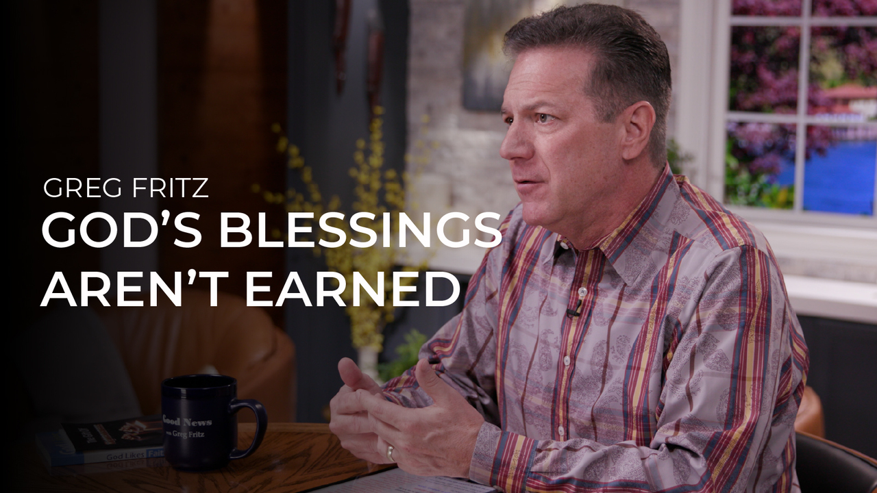 Episode 948: God’s Blessings Aren’t Earned