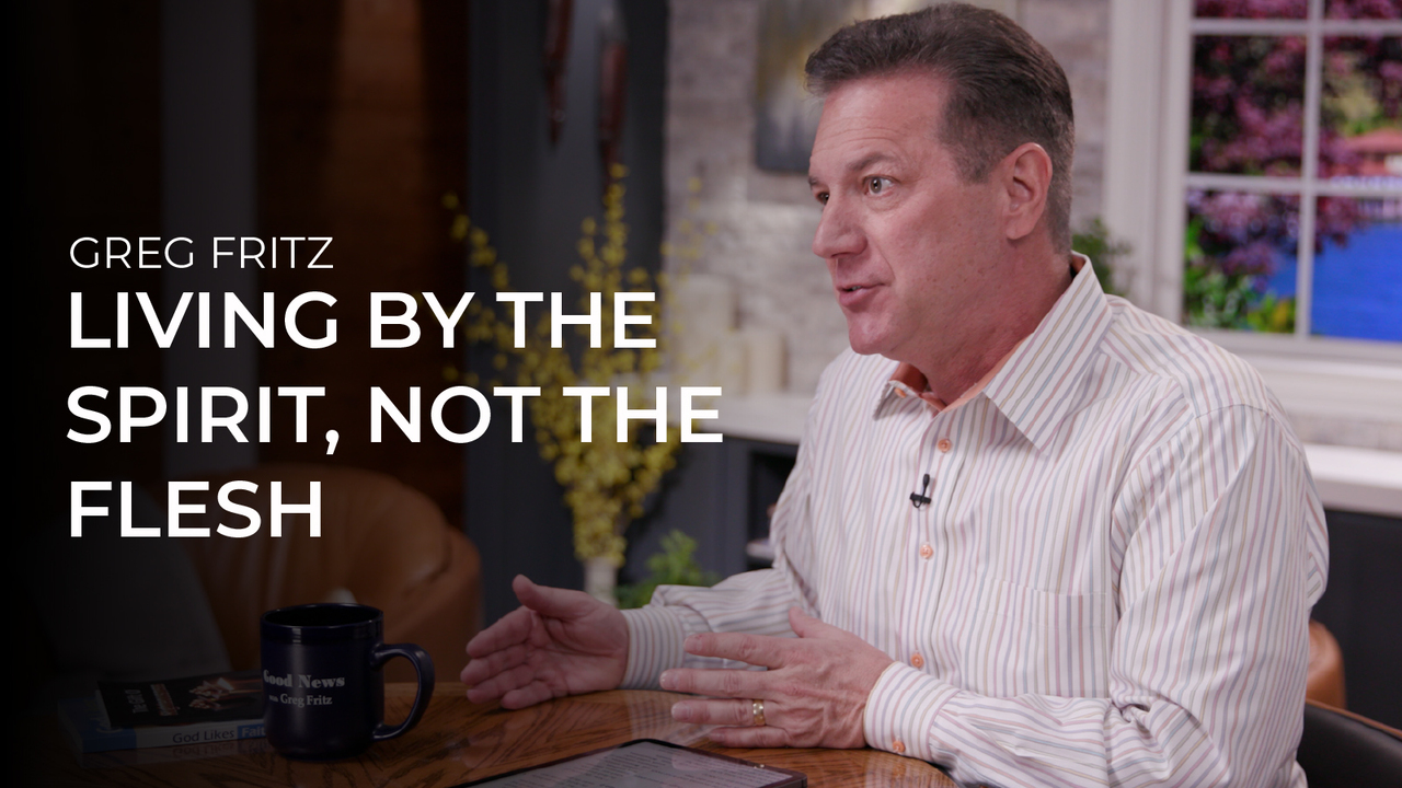 Episode 949: Living by the Spirit, Not the Flesh