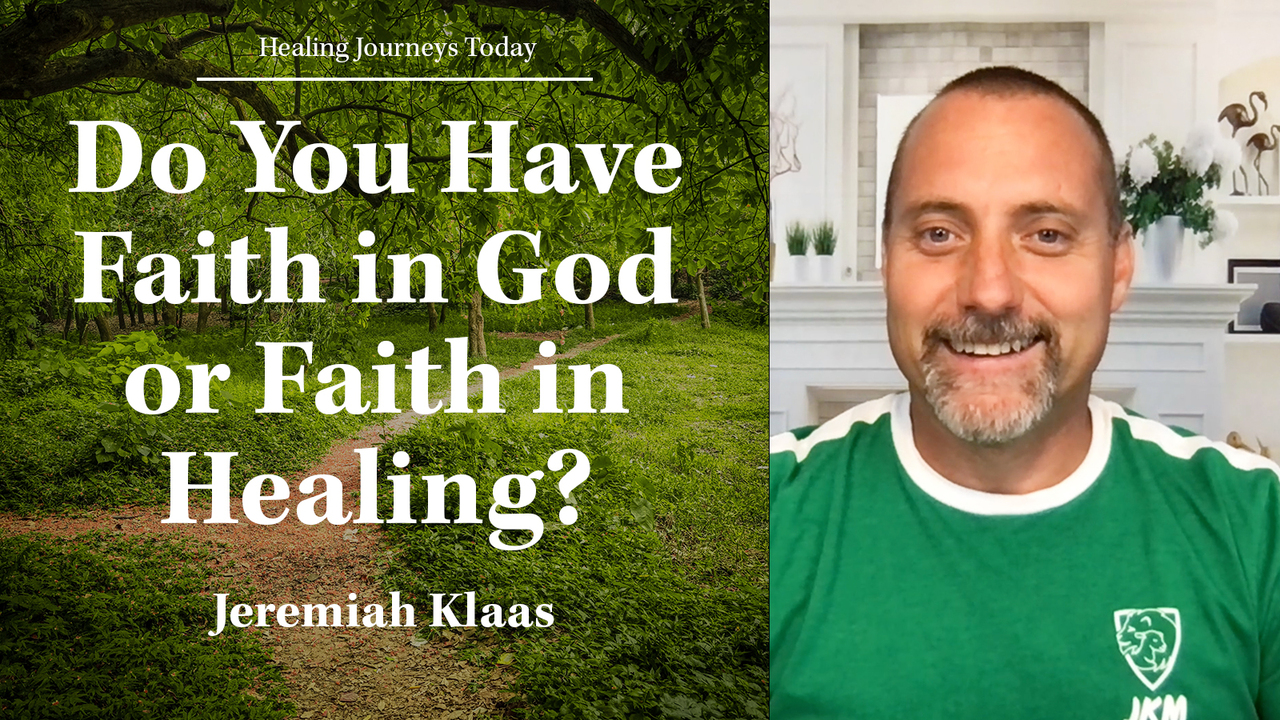 Do You Have Faith in God or Faith in Healing?