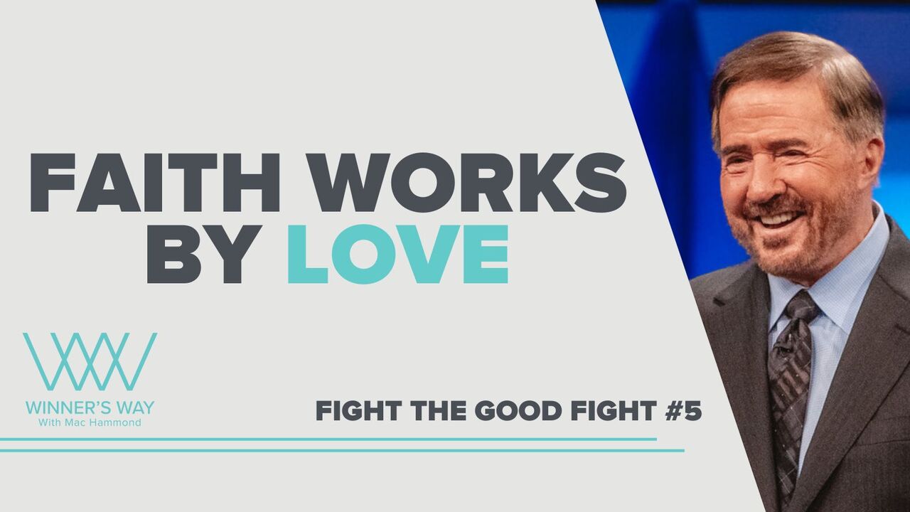 Fight The Good Fight, Faith Works by Love
