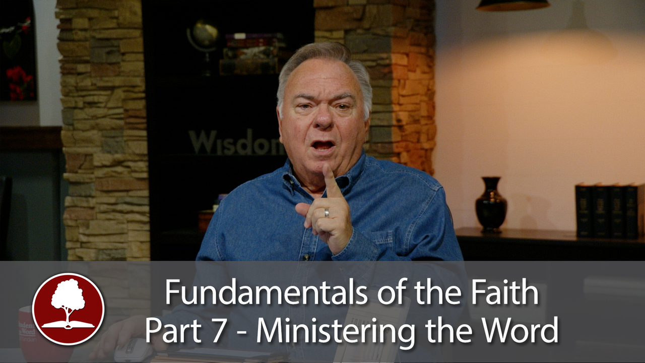 Fundamentals of the Faith Part 7 – Ministering the Word of God