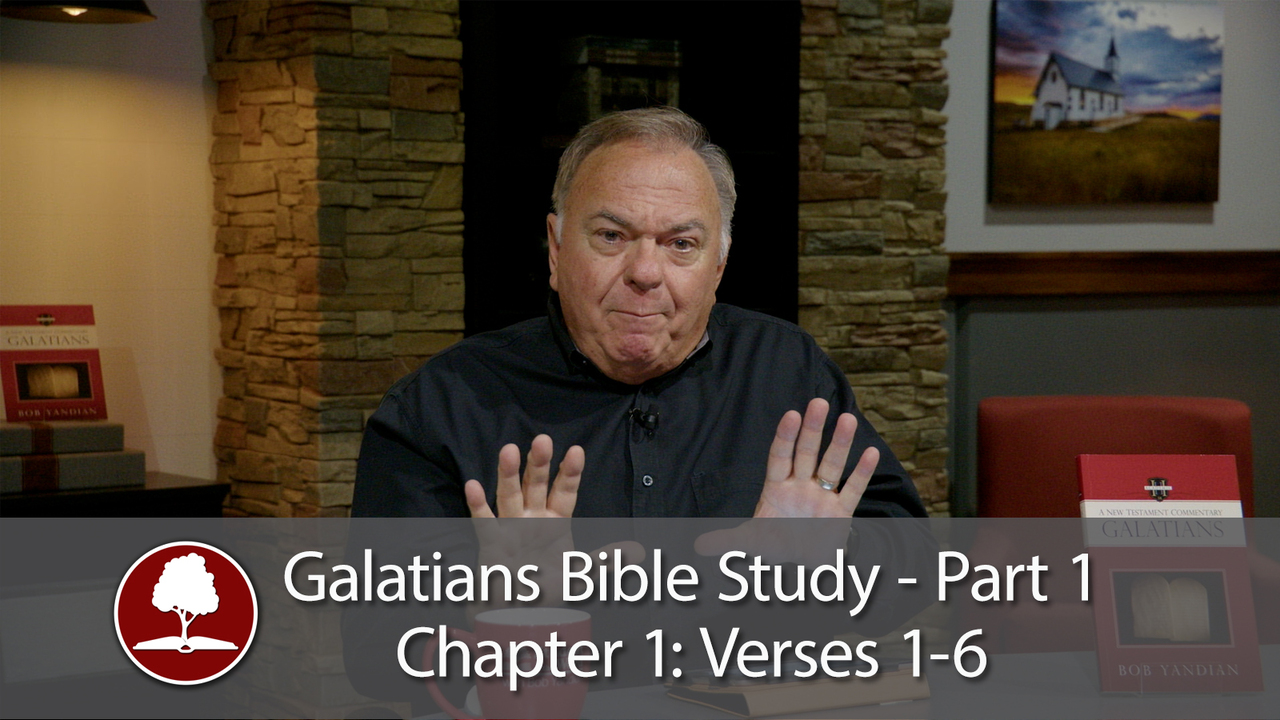 Galatians Bible Study Part 1 – Chapter 1, Verses 1 - 6