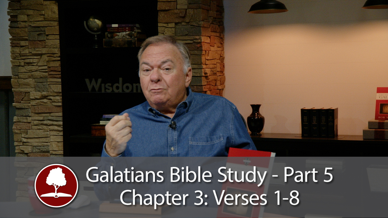 Galatians Bible Study Part 5 – Chapter 3, Verses 1 - 8