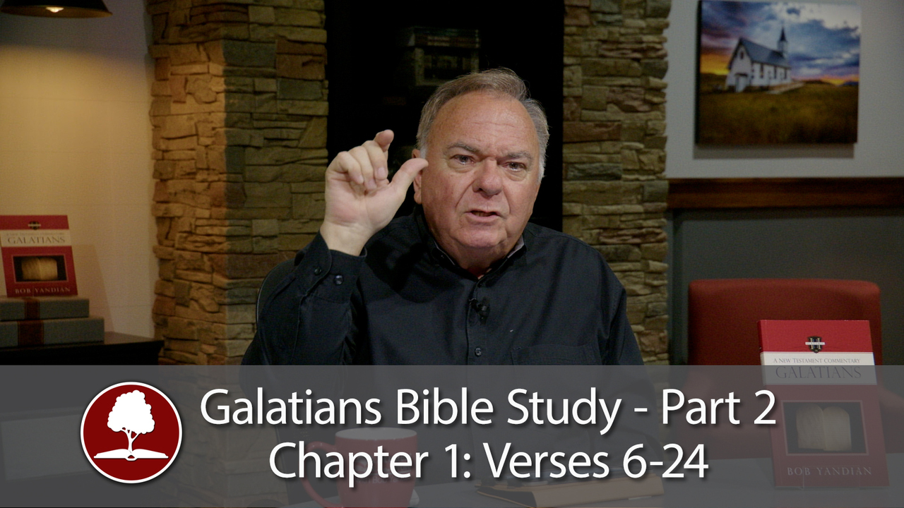 Galatians Bible Study Part 2 – Chapter 1, Verses 6 - 24
