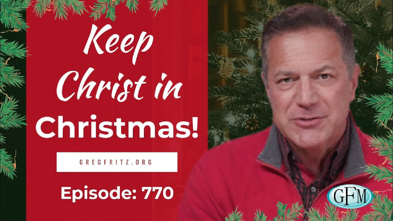 Episode 770: Don't Leave Christ Out of Christmas!