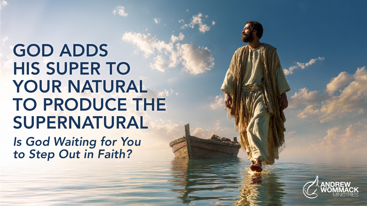 God Adds His Super to Your Natural to Produce the Supernatural: Episode 8