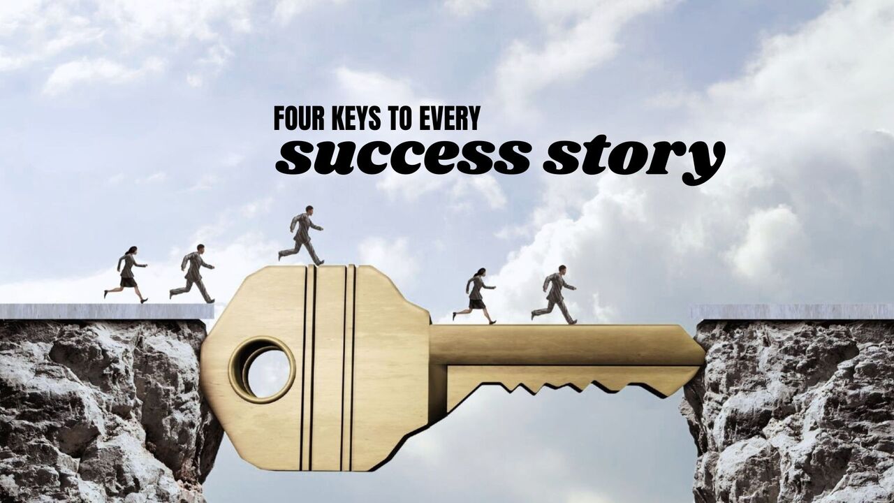 4 Keys To Every Success Story Episode 1