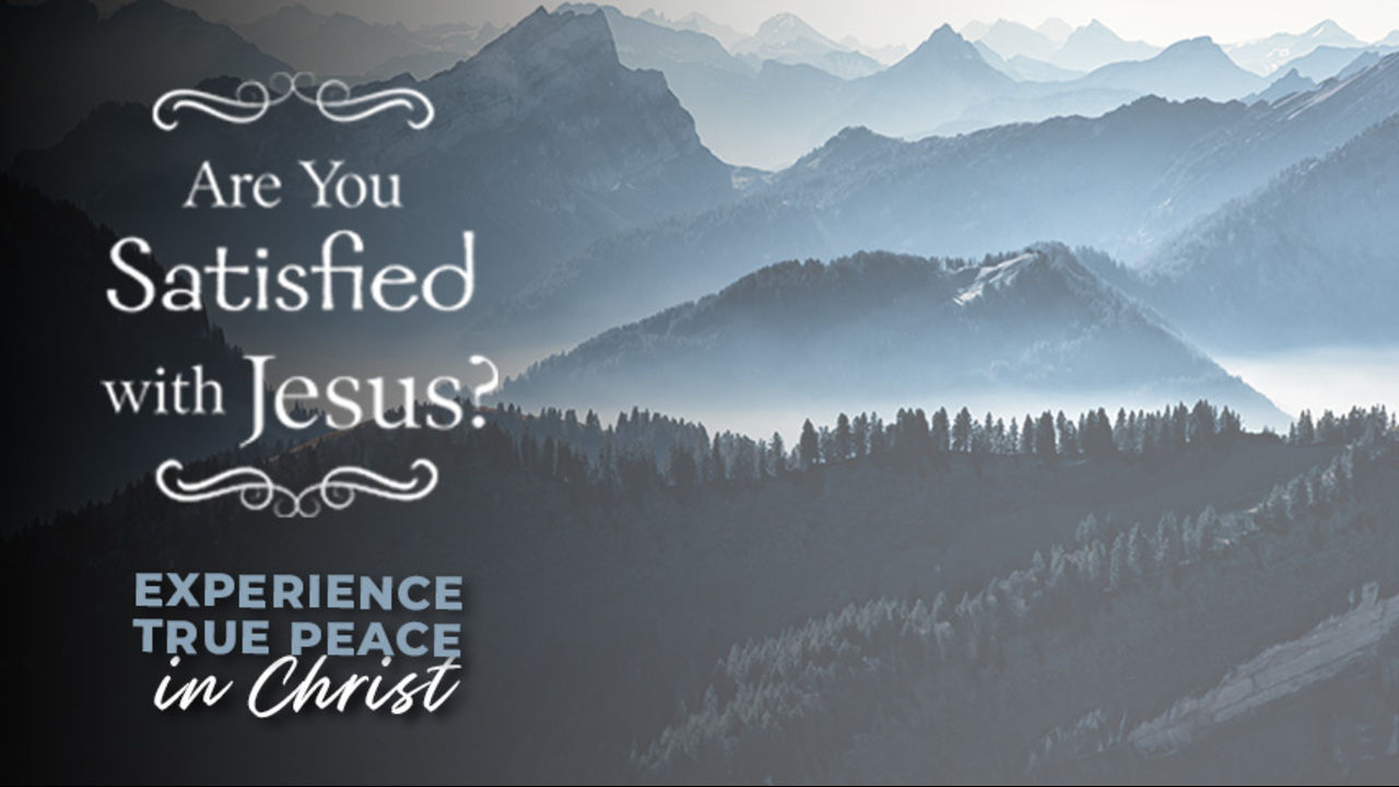 Are You Satisfied with Jesus? Episode 9