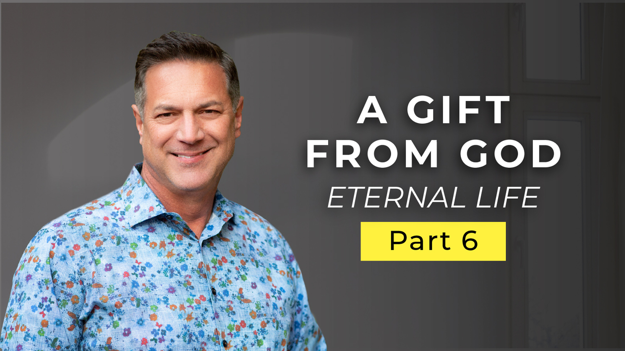Episode 656: Eternal Life Is a Gift from God!