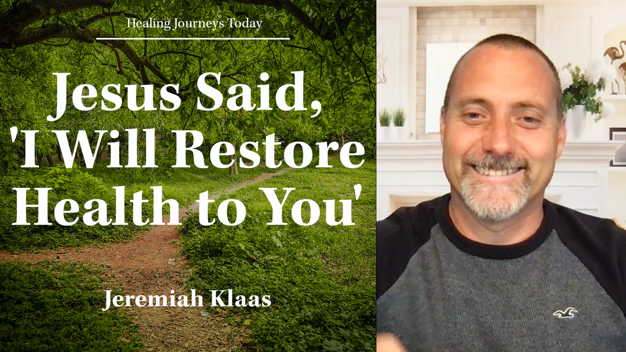 Jesus Said, 'I Will Restore Health to You'
