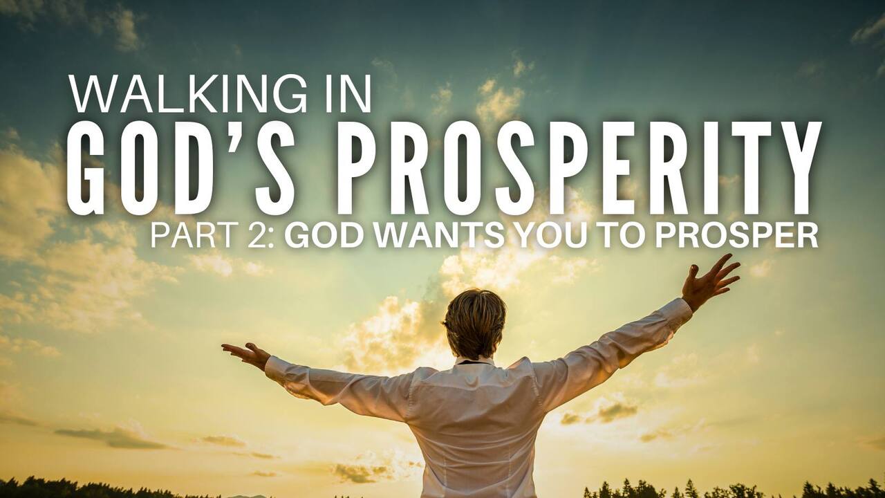 Walking in God's Prosperity: Episode 2 - God Wants You to Prosper Pt. 2