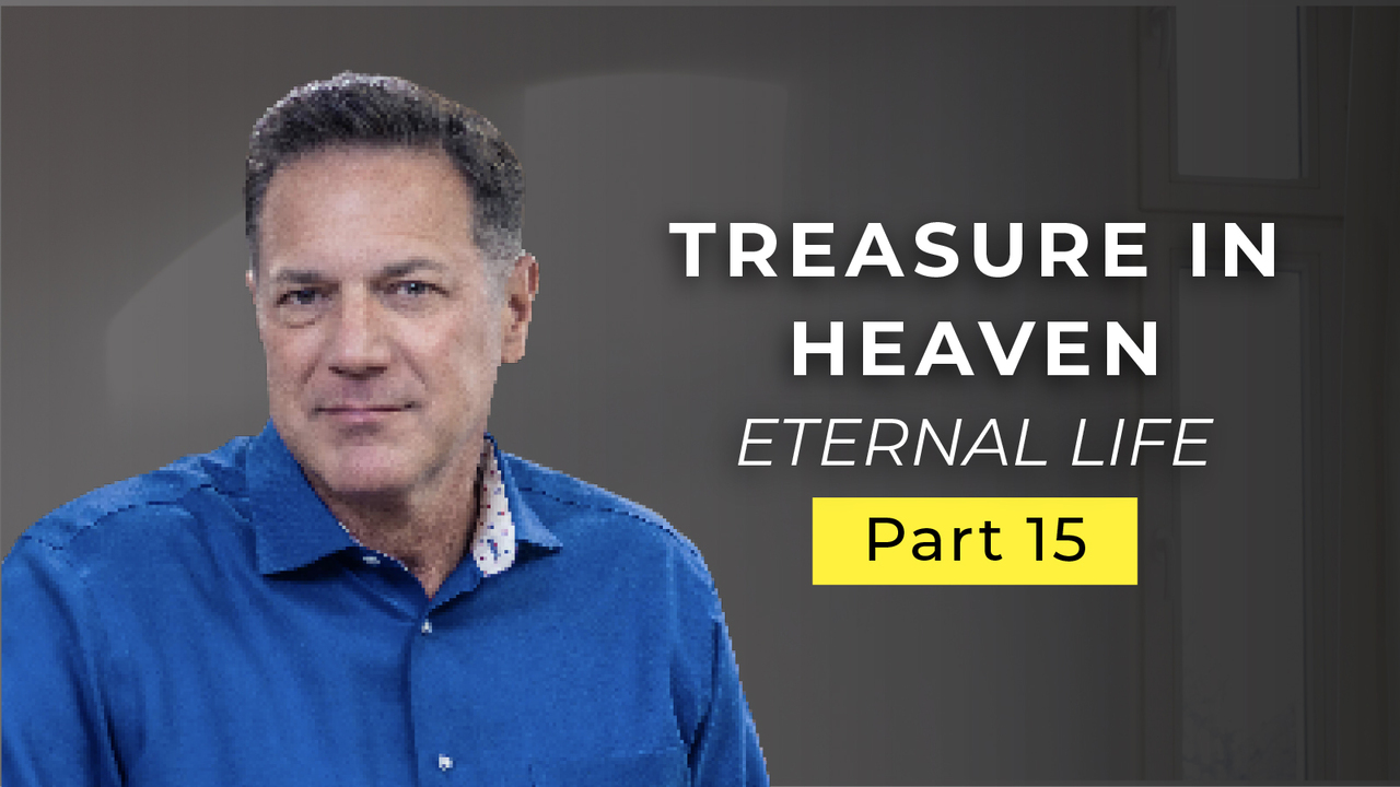 Episode 665: How Do You Lay Up Treasure in Heaven?