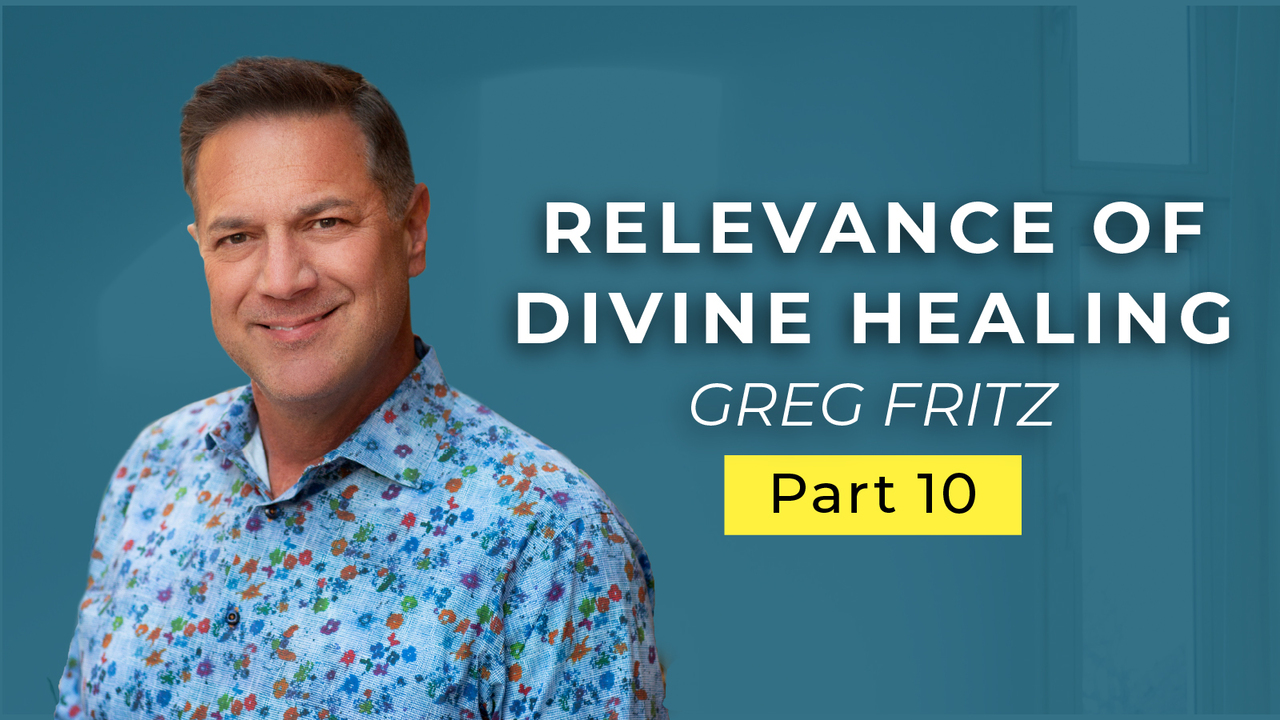 Episode 720: The Relevance of Divine Healing