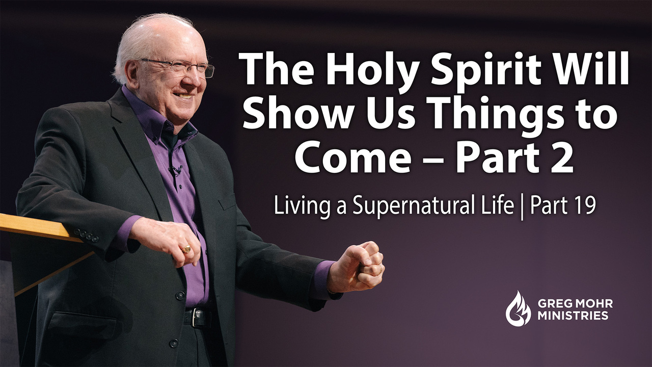 The Holy Spirit Will Show Us Things to Come – Part 2