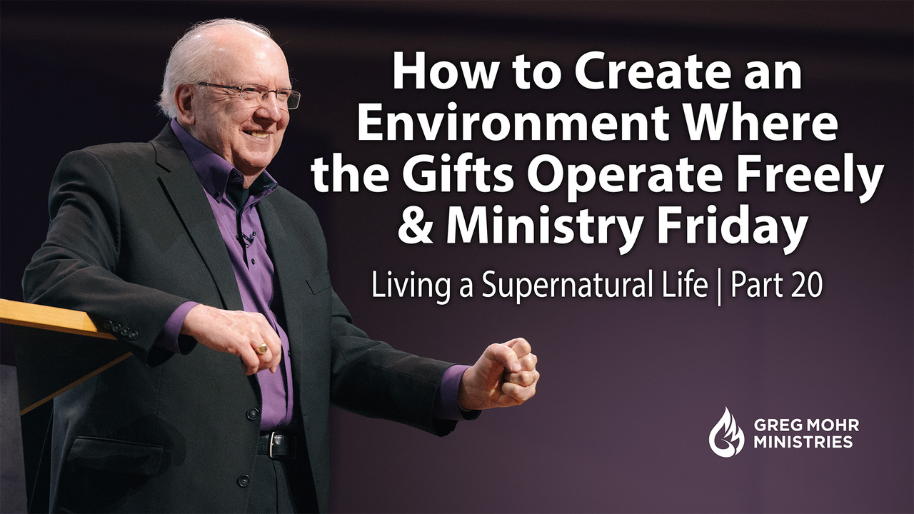 How to Create an Environment Where the Gifts Operate Freely & Ministry Friday